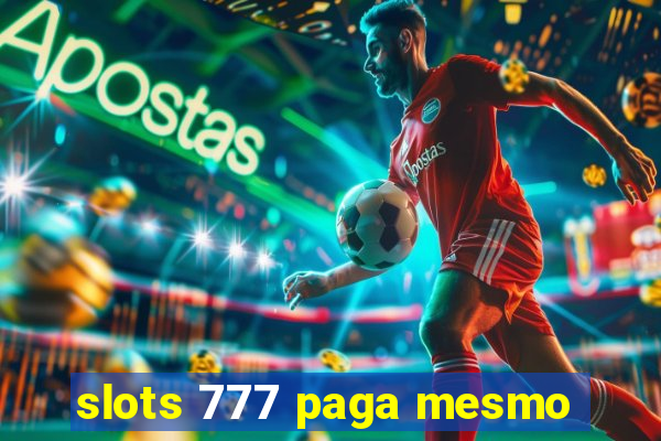 slots 777 paga mesmo